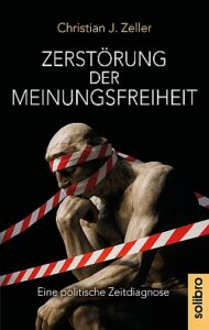Mehr über den Artikel erfahren Buchbesprechung: „Zerstörung der Meinungsfreiheit“ von Christian Zeller